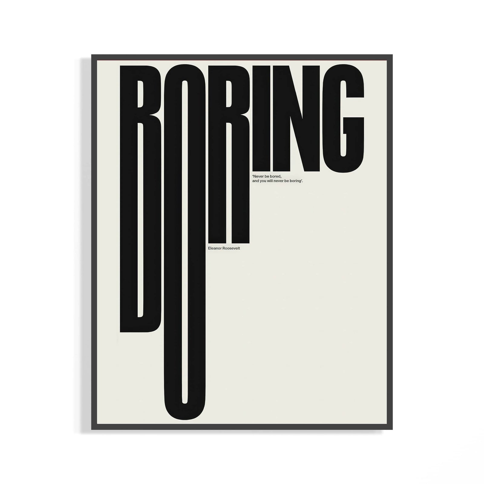 Never Be Boring Eleanor Roosevelt quote typography poster in bold black on cream with dark frame